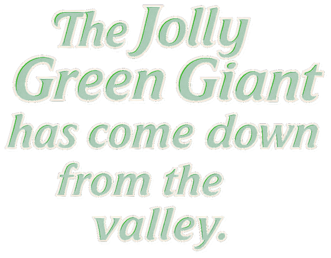 The Jolly Green Giant has come down from the valley.
